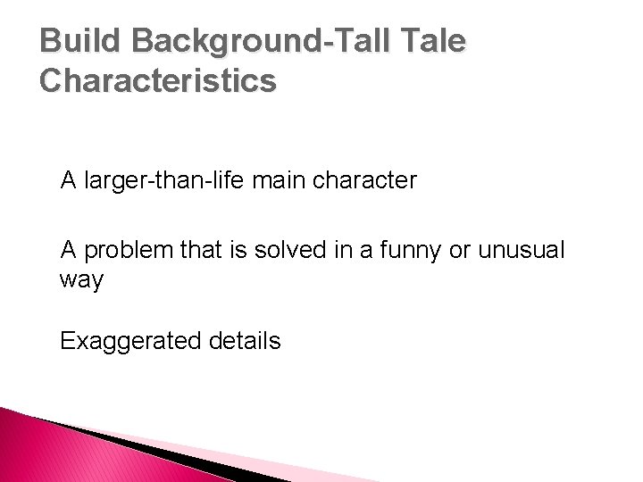 Build Background-Tall Tale Characteristics A larger-than-life main character A problem that is solved in