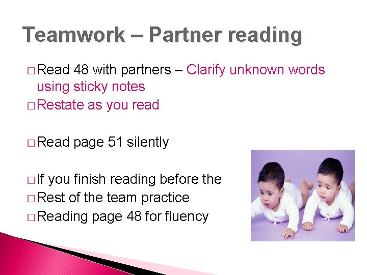 Teamwork – Partner reading � Read 48 with partners – Clarify unknown words using