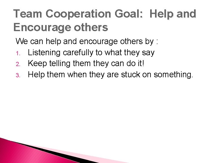 Team Cooperation Goal: Help and Encourage others We can help and encourage others by