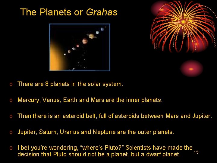 The Planets or Grahas o There are 8 planets in the solar system. o