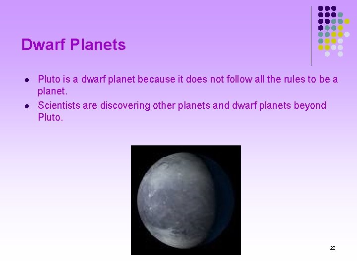 Dwarf Planets l l Pluto is a dwarf planet because it does not follow