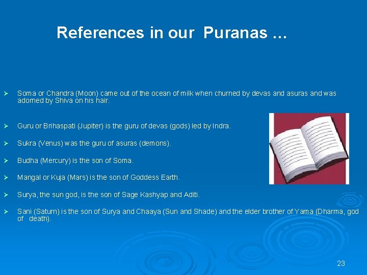 References in our Puranas … Ø Soma or Chandra (Moon) came out of the