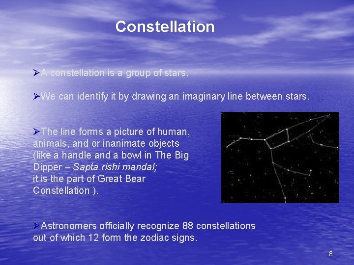 Constellation ØA constellation is a group of stars. ØWe can identify it by drawing