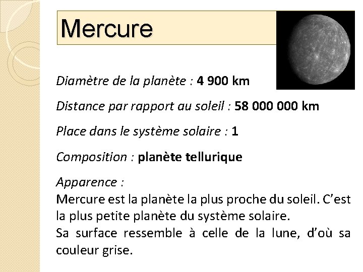 Mercure Diamètre de la planète : 4 900 km Distance par rapport au soleil