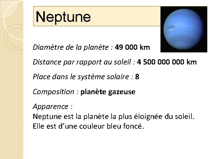 Neptune Diamètre de la planète : 49 000 km Distance par rapport au soleil