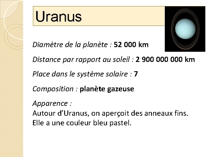 Uranus Diamètre de la planète : 52 000 km Distance par rapport au soleil