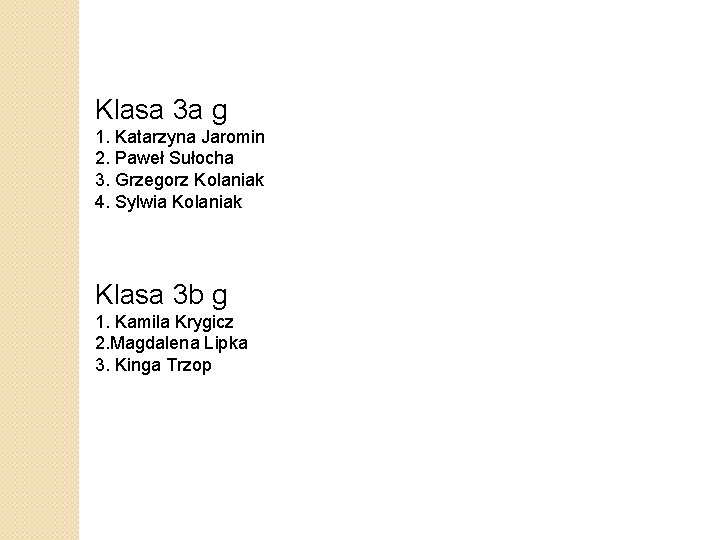 Klasa 3 a g 1. Katarzyna Jaromin 2. Paweł Sułocha 3. Grzegorz Kolaniak 4.