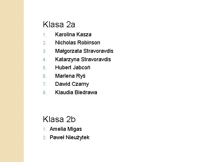 Klasa 2 a 1. Karolina Kasza 2. Nicholas Robinson 3. Małgorzata Stravoravdis 4. Katarzyna