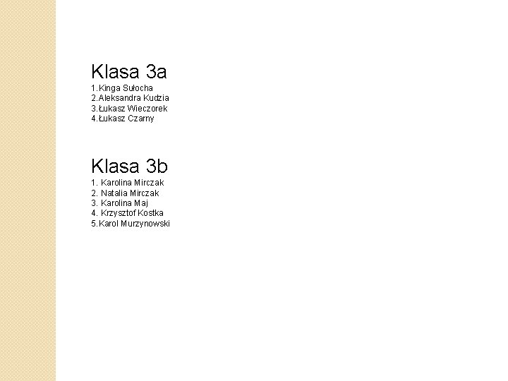 Klasa 3 a 1. Kinga Sułocha 2. Aleksandra Kudzia 3. Łukasz Wieczorek 4. Łukasz