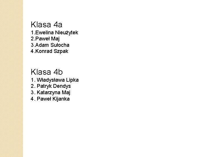 Klasa 4 a 1. Ewelina Nieużytek 2. Paweł Maj 3. Adam Sułocha 4. Konrad