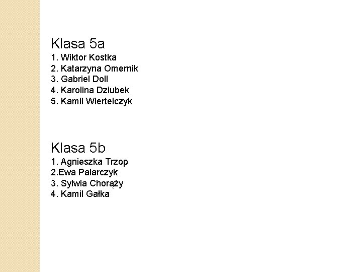 Klasa 5 a 1. Wiktor Kostka 2. Katarzyna Omernik 3. Gabriel Doll 4. Karolina