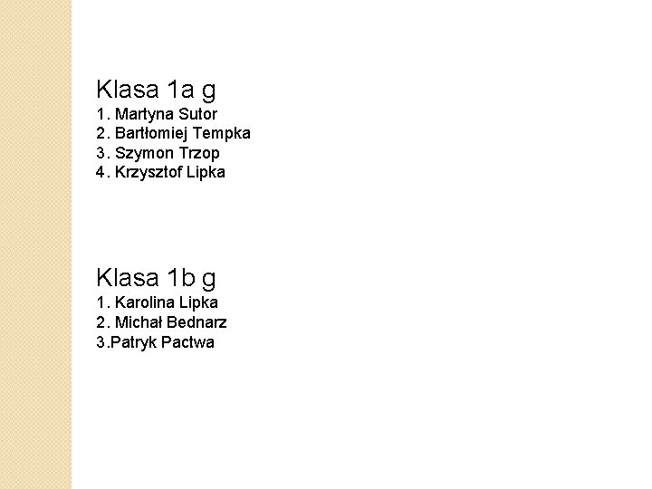 Klasa 1 a g 1. Martyna Sutor 2. Bartłomiej Tempka 3. Szymon Trzop 4.