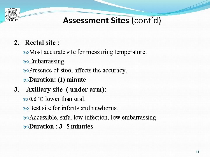 Assessment Sites (cont’d) 2. Rectal site : Most accurate site for measuring temperature. Embarrassing.