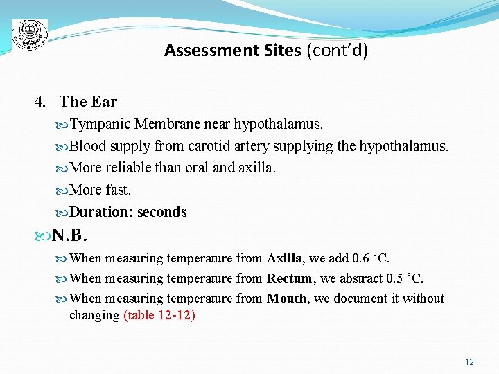 Assessment Sites (cont’d) 4. The Ear Tympanic Membrane near hypothalamus. Blood supply from carotid