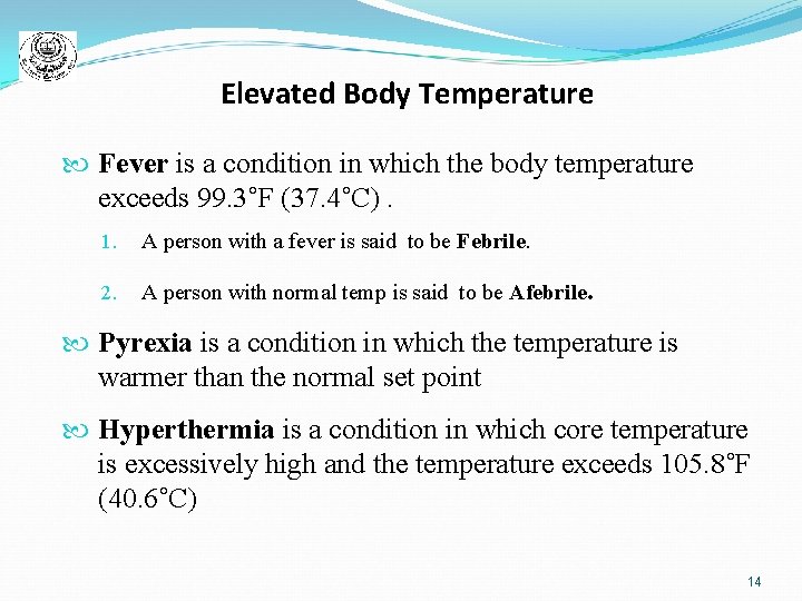 Elevated Body Temperature Fever is a condition in which the body temperature exceeds 99.