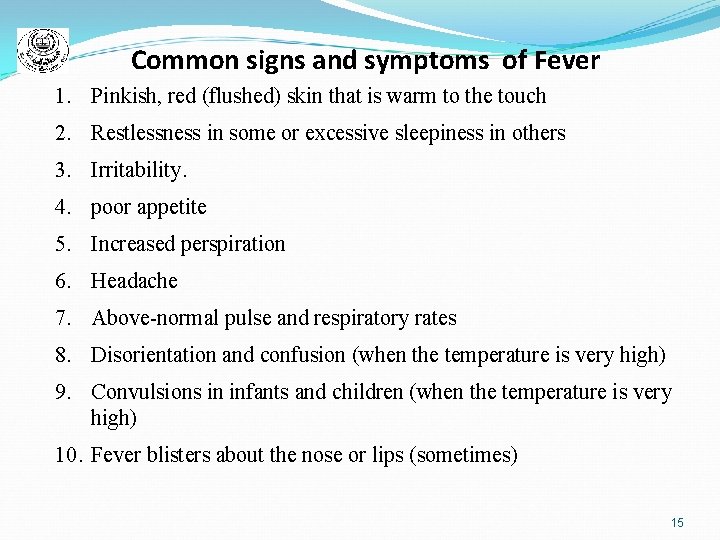 Common signs and symptoms of Fever 1. Pinkish, red (flushed) skin that is warm