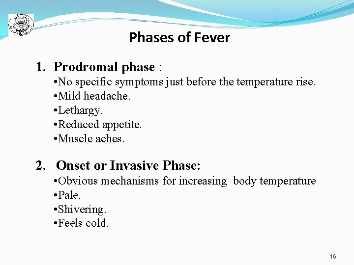 Phases of Fever 1. Prodromal phase : • No specific symptoms just before the