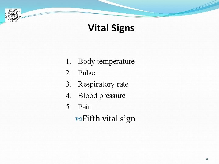 Vital Signs 1. 2. 3. 4. 5. Body temperature Pulse Respiratory rate Blood pressure