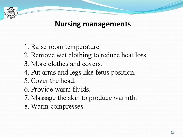 Nursing managements 1. Raise room temperature. 2. Remove wet clothing to reduce heat loss.