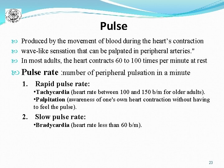 Pulse Produced by the movement of blood during the heart’s contraction wave-like sensation that