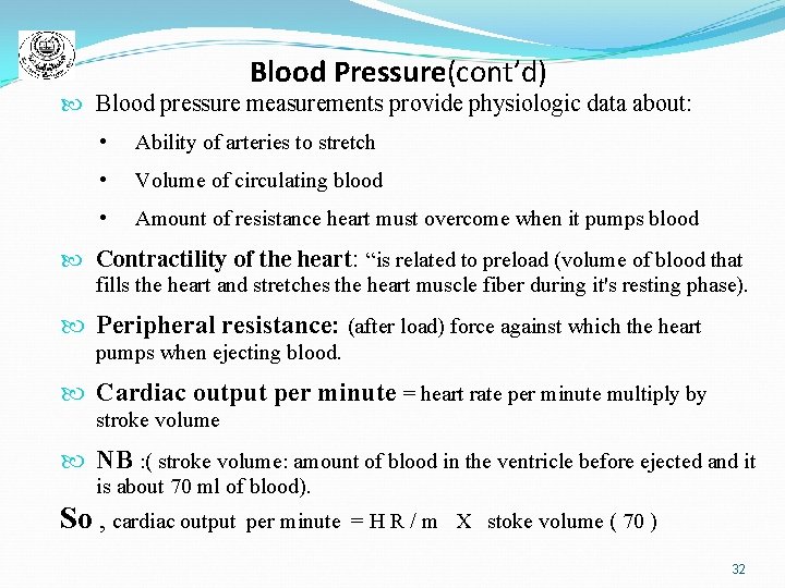 Blood Pressure(cont’d) Blood pressure measurements provide physiologic data about: • Ability of arteries to