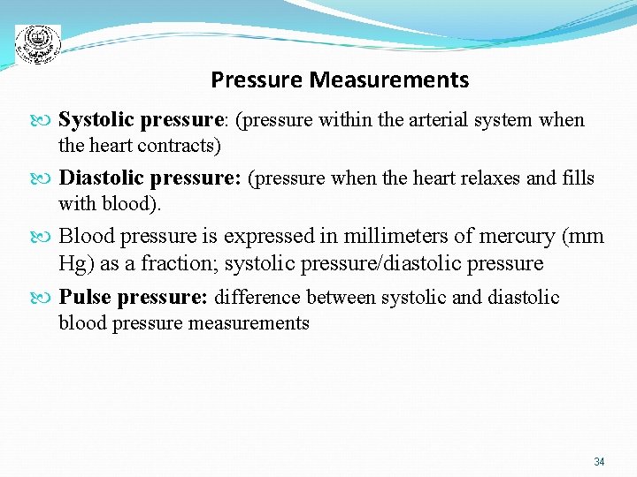 Pressure Measurements Systolic pressure: (pressure within the arterial system when the heart contracts) Diastolic