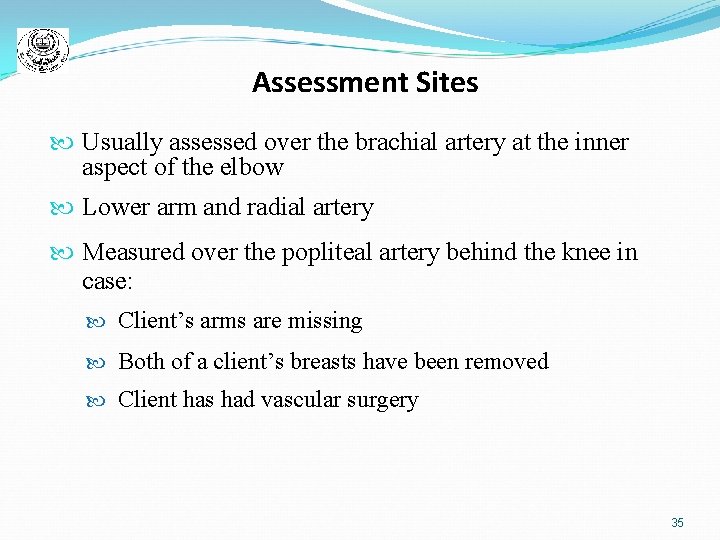 Assessment Sites Usually assessed over the brachial artery at the inner aspect of the