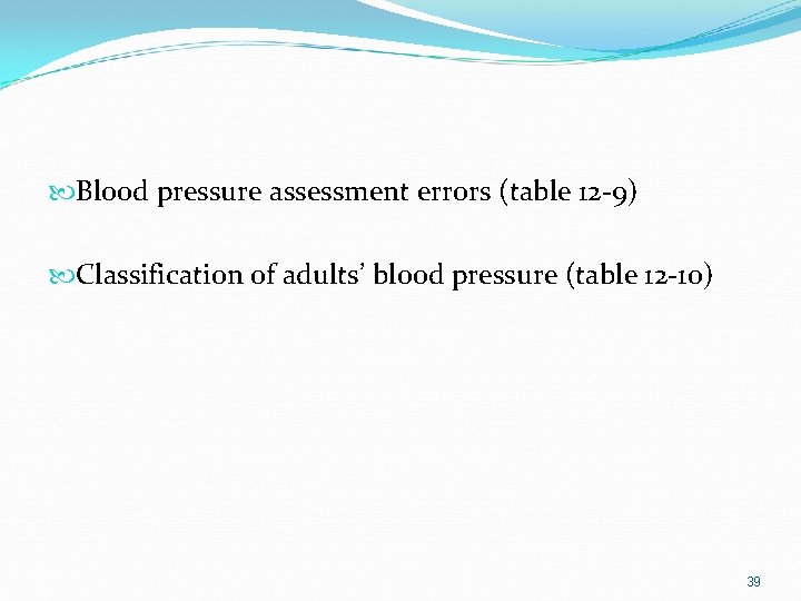  Blood pressure assessment errors (table 12 -9) Classification of adults’ blood pressure (table