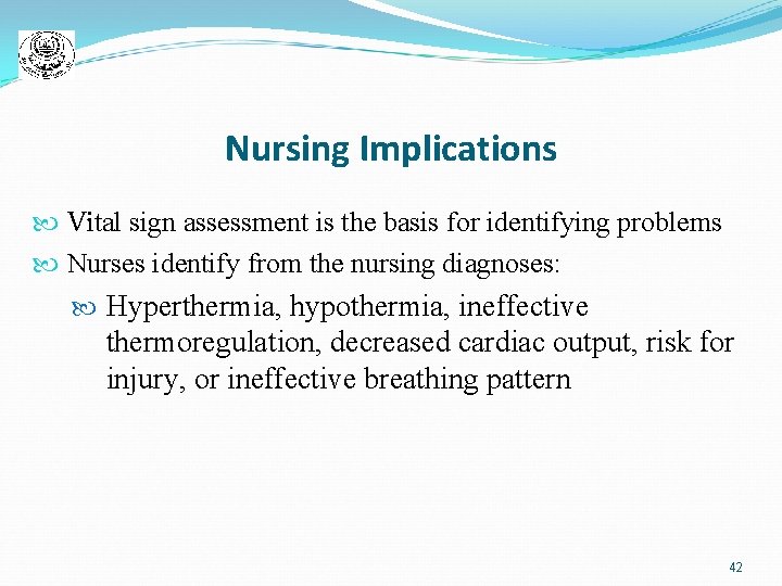 Nursing Implications Vital sign assessment is the basis for identifying problems Nurses identify from