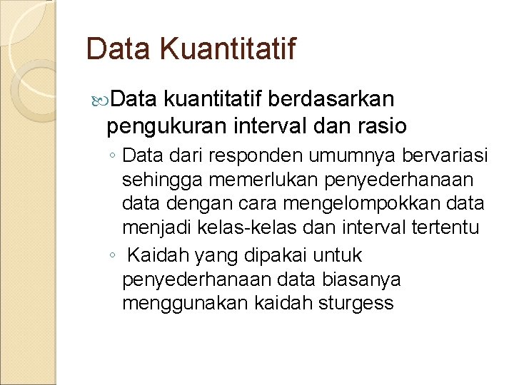 Data Kuantitatif Data kuantitatif berdasarkan pengukuran interval dan rasio ◦ Data dari responden umumnya
