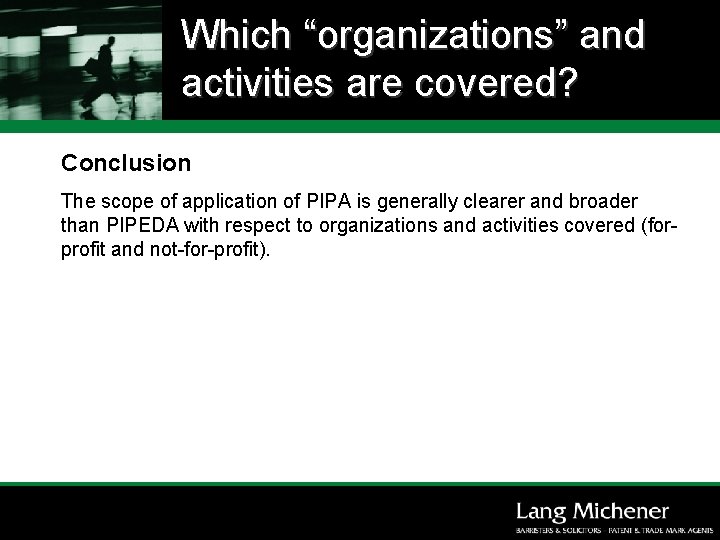 Which “organizations” and activities are covered? Conclusion The scope of application of PIPA is