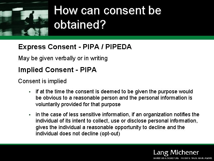 How can consent be obtained? Express Consent - PIPA / PIPEDA May be given