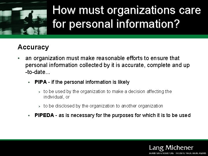 How must organizations care for personal information? Accuracy • an organization must make reasonable