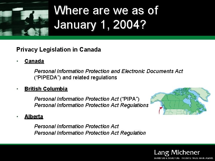 Where are we as of January 1, 2004? Privacy Legislation in Canada • Canada