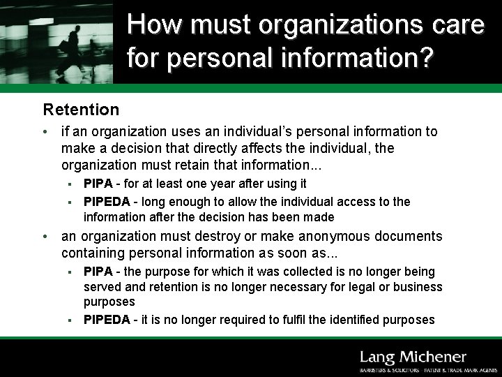 How must organizations care for personal information? Retention • if an organization uses an