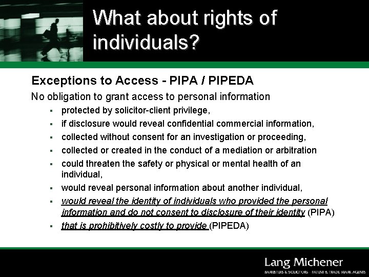 What about rights of individuals? Exceptions to Access - PIPA / PIPEDA No obligation