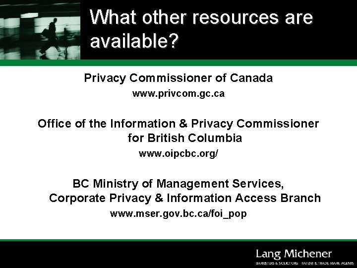 What other resources are available? Privacy Commissioner of Canada www. privcom. gc. ca Office