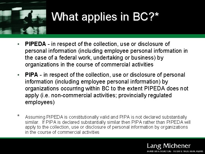 What applies in BC? * • PIPEDA - in respect of the collection, use