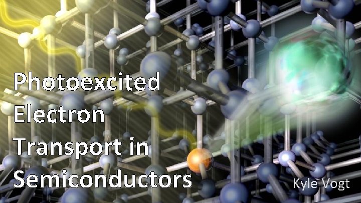 Photoexcited Electron Transport in Semiconductors Kyle Vogt Photoexcited Electron Transport in Semiconductors Kyle Vogt