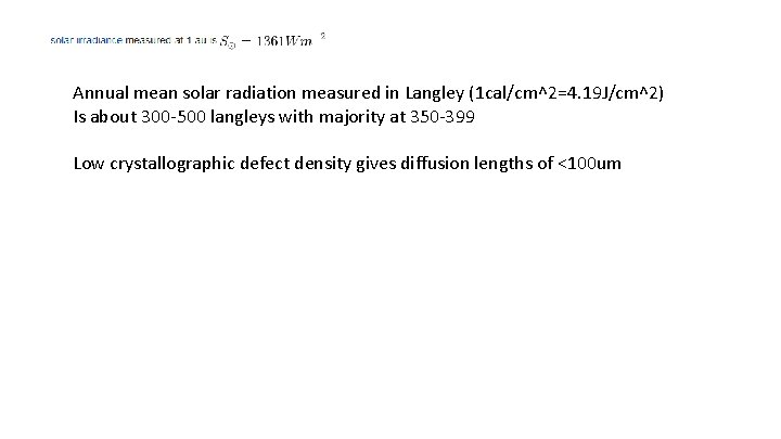 Annual mean solar radiation measured in Langley (1 cal/cm^2=4. 19 J/cm^2) Is about 300 Annual mean solar radiation measured in Langley (1 cal/cm^2=4. 19 J/cm^2) Is about 300