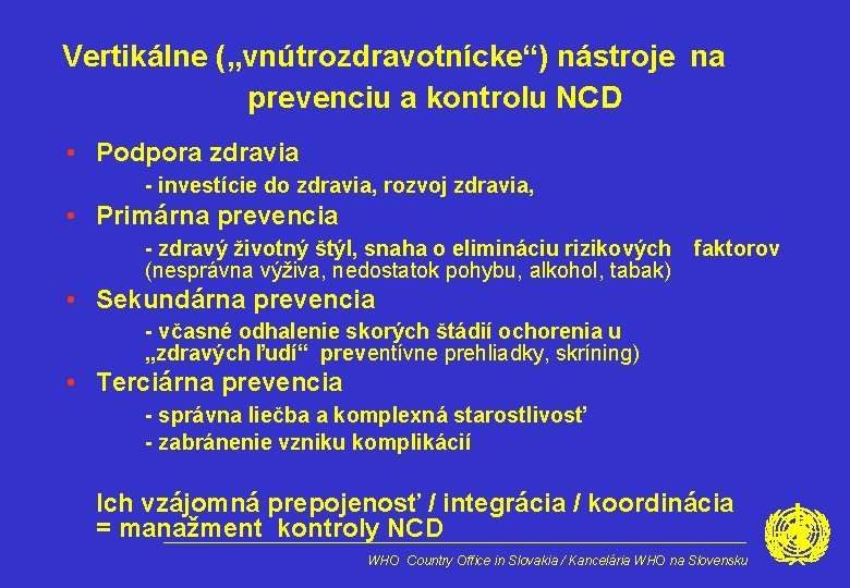 Vertikálne („vnútrozdravotnícke“) nástroje na prevenciu a kontrolu NCD vzniku • Podpora zdravia chorôb -