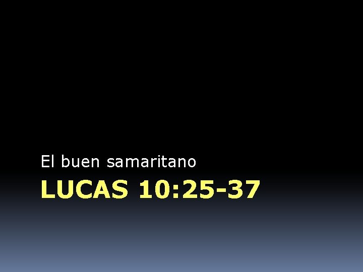 El buen samaritano LUCAS 10: 25 -37 
