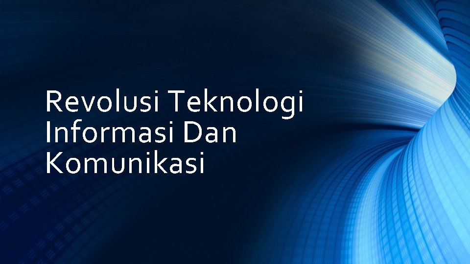 Revolusi Teknologi Informasi Dan Komunikasi 