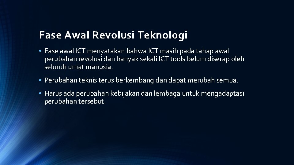 Fase Awal Revolusi Teknologi • Fase awal ICT menyatakan bahwa ICT masih pada tahap Fase Awal Revolusi Teknologi • Fase awal ICT menyatakan bahwa ICT masih pada tahap