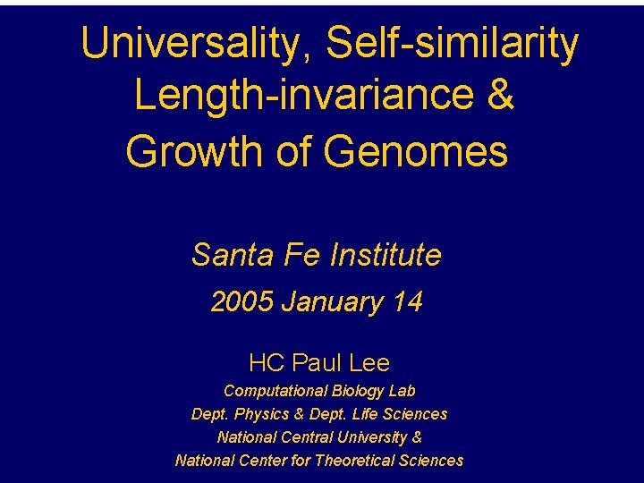 Universality, Self-similarity Length-invariance & Growth of Genomes Santa Fe Institute 2005 January 14 HC