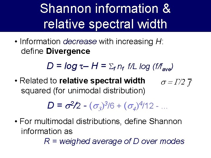 Shannon information & relative spectral width • Information decrease with increasing H: define Divergence