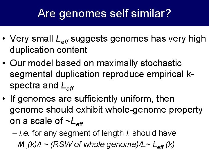 Are genomes self similar? • Very small Leff suggests genomes has very high duplication