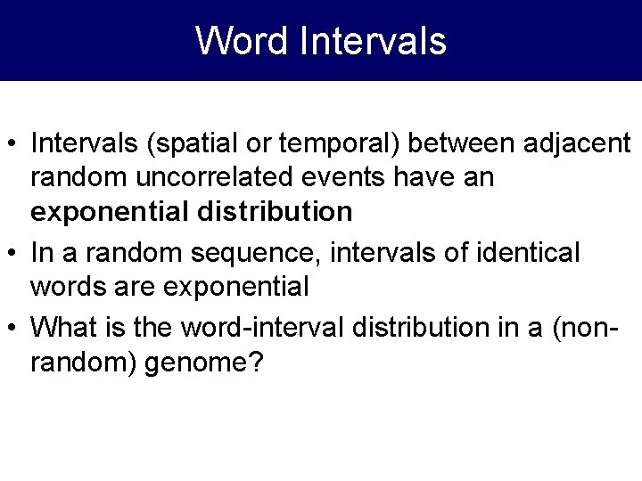 Word Intervals • Intervals (spatial or temporal) between adjacent random uncorrelated events have an