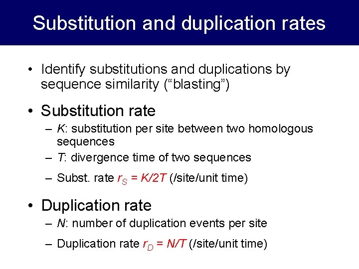 Substitution and duplication rates • Identify substitutions and duplications by sequence similarity (“blasting”) •