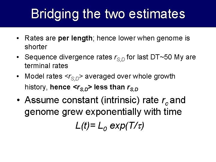 Bridging the two estimates • Rates are per length; hence lower when genome is